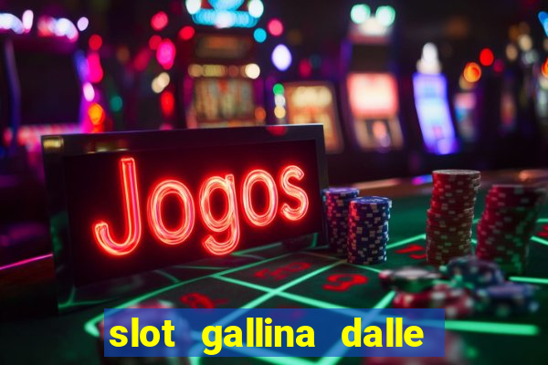 slot gallina dalle uova d oro trucchi