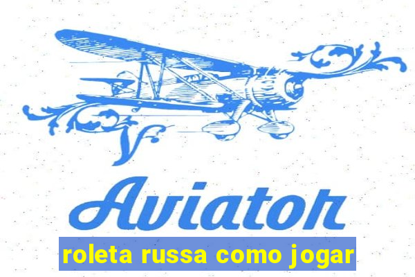 roleta russa como jogar