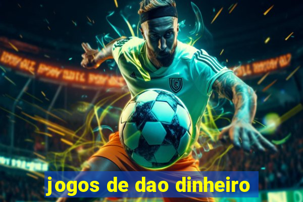 jogos de dao dinheiro