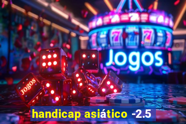 handicap asiático -2.5