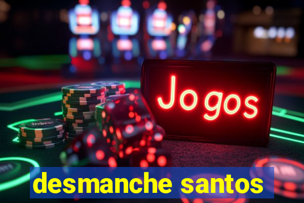 desmanche santos