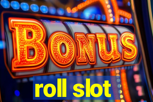 roll slot