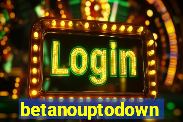 betanouptodown