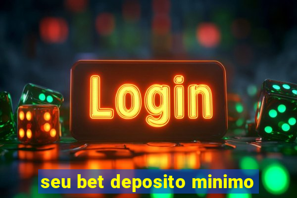 seu bet deposito minimo