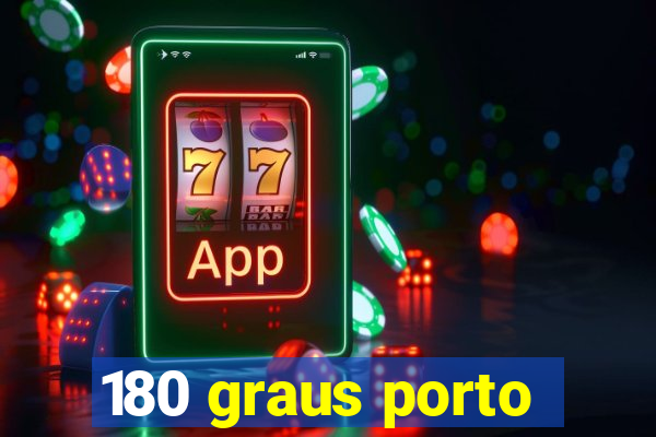 180 graus porto