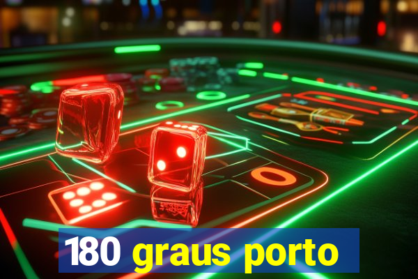 180 graus porto