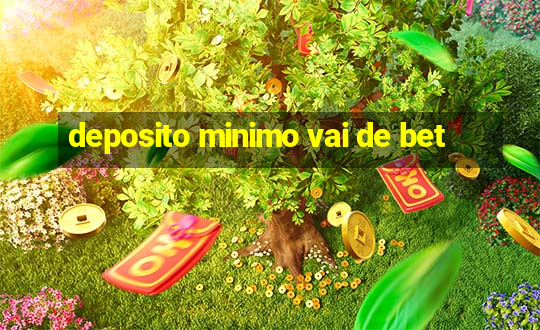 deposito minimo vai de bet