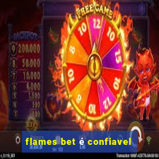 flames bet é confiavel