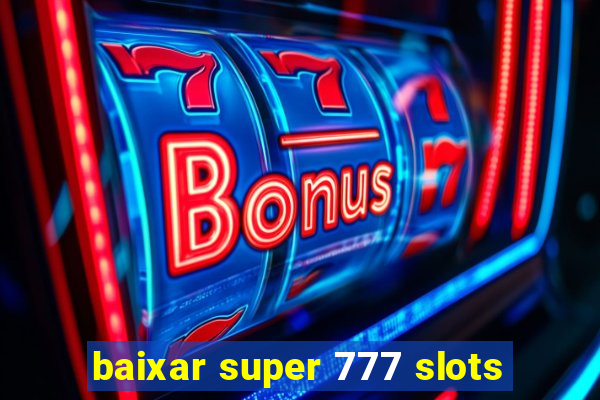 baixar super 777 slots