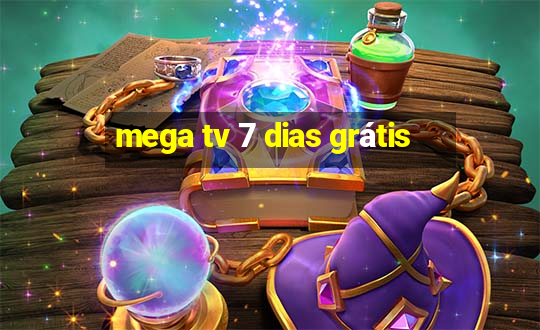 mega tv 7 dias grátis