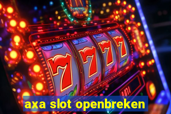 axa slot openbreken