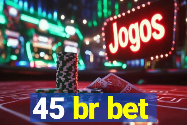 45 br bet