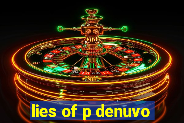 lies of p denuvo