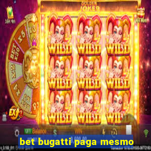 bet bugatti paga mesmo