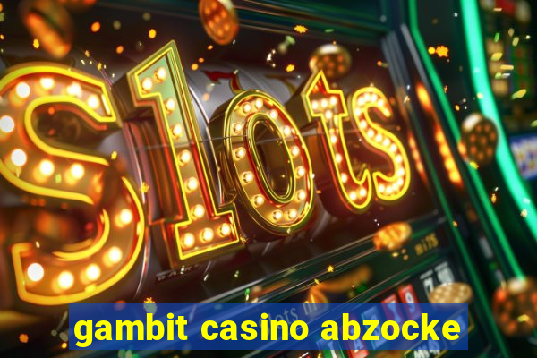 gambit casino abzocke