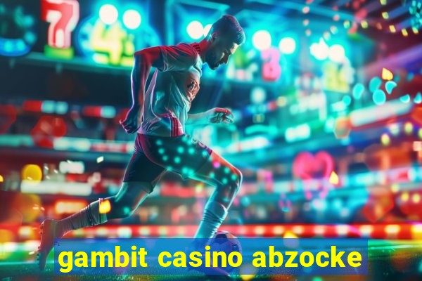 gambit casino abzocke