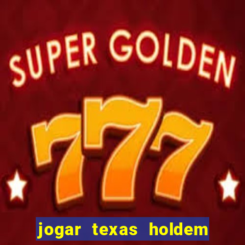 jogar texas holdem online gratis