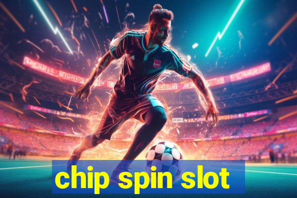 chip spin slot