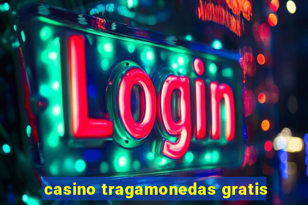 casino tragamonedas gratis