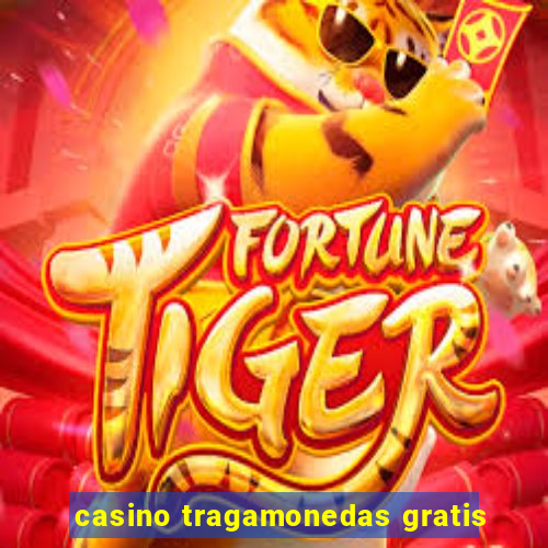 casino tragamonedas gratis