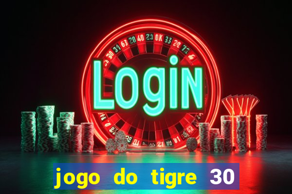 jogo do tigre 30 reais grátis