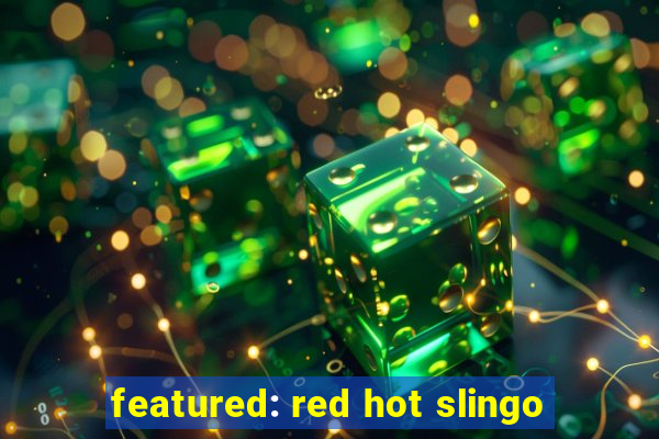 featured: red hot slingo