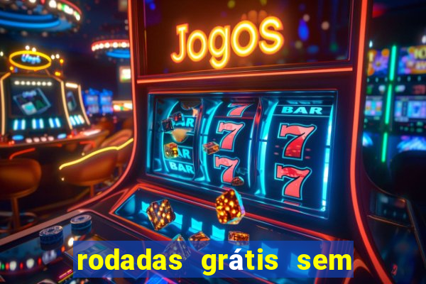 rodadas grátis sem depósito 2024