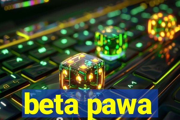 beta pawa