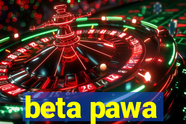 beta pawa