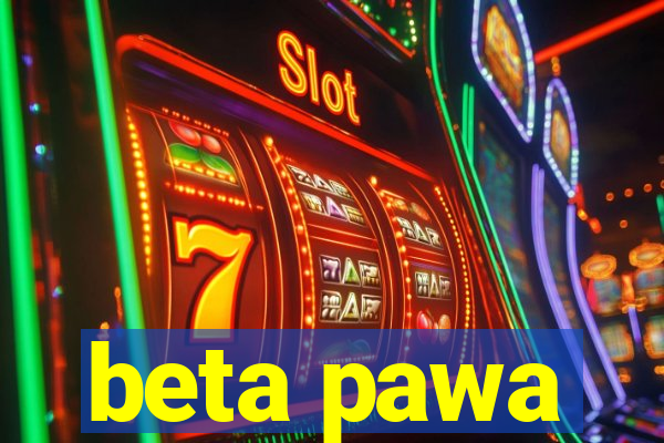 beta pawa