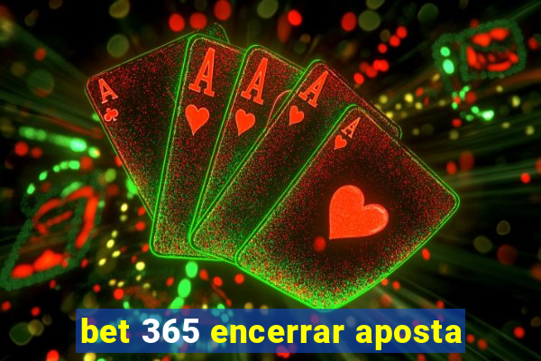 bet 365 encerrar aposta