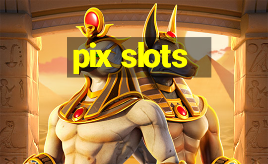 pix slots