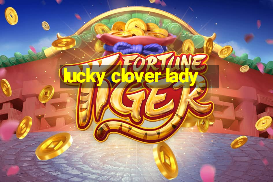 lucky clover lady