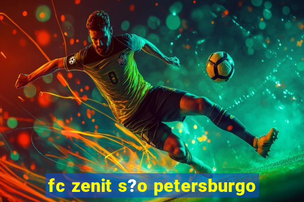 fc zenit s?o petersburgo