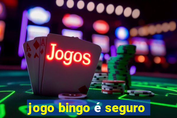 jogo bingo é seguro