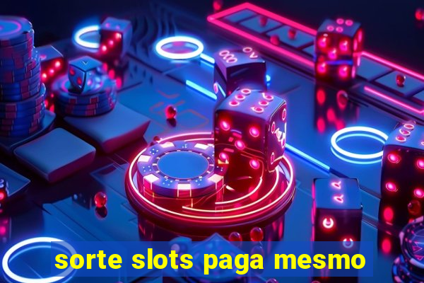 sorte slots paga mesmo