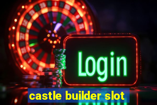 castle builder slot