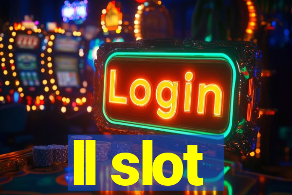 ll slot