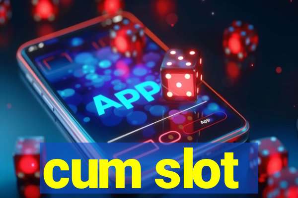 cum slot