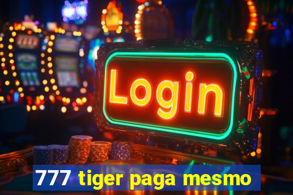 777 tiger paga mesmo