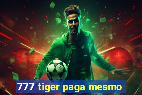 777 tiger paga mesmo