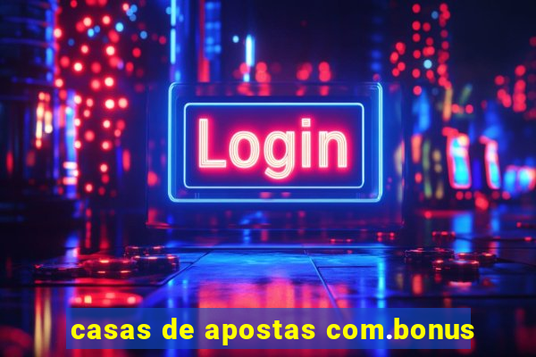 casas de apostas com.bonus