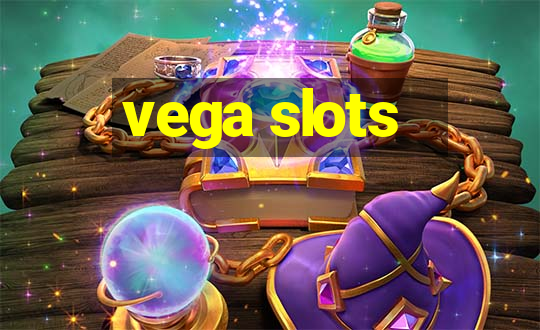 vega slots