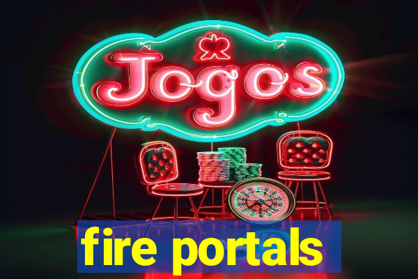 fire portals