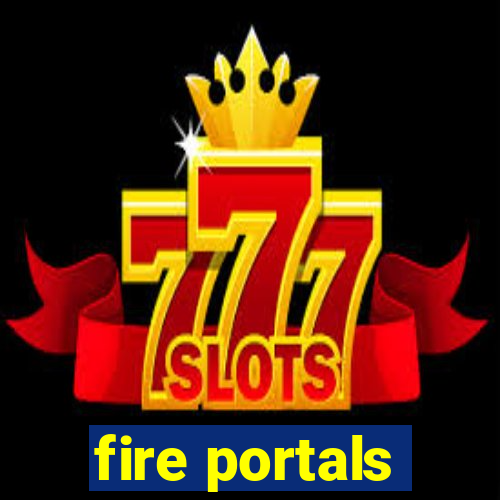 fire portals