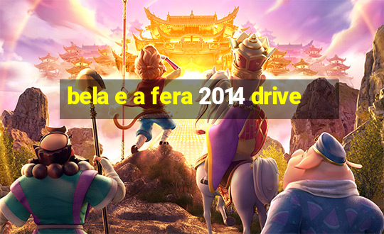 bela e a fera 2014 drive