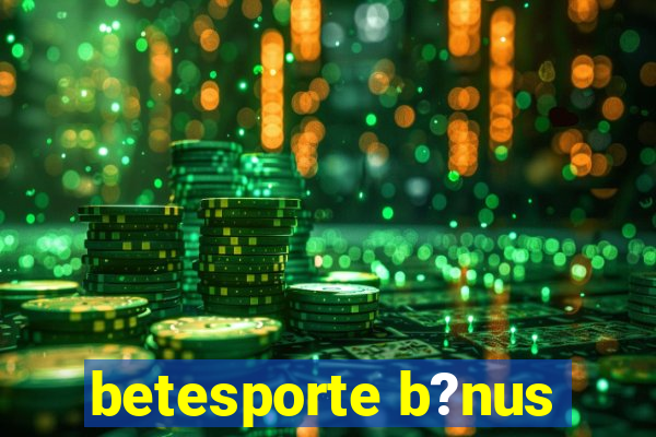 betesporte b?nus