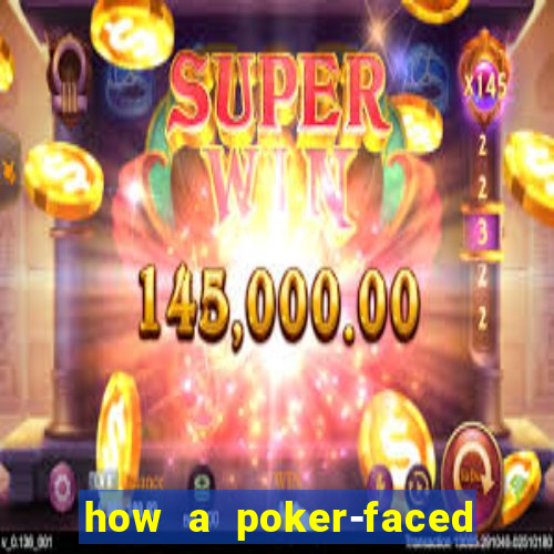 how a poker-faced girl really feels