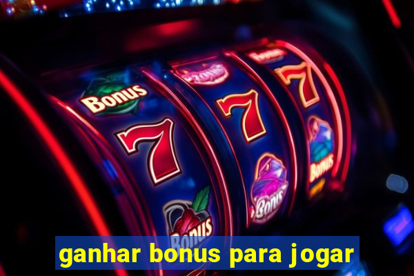 ganhar bonus para jogar