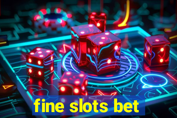 fine slots bet